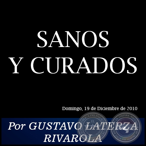 SANOS Y CURADOS - Por GUSTAVO LATERZA RIVAROLA - Domingo, 19 de Diciembre de 2010